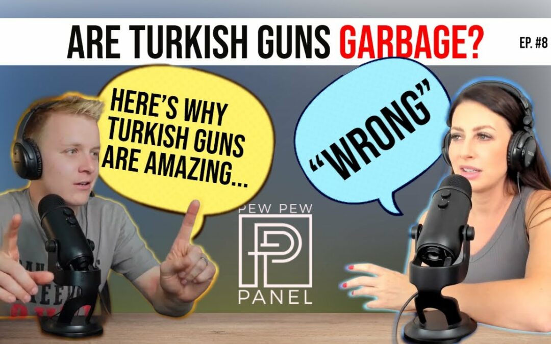 Pros & Cons to Turkish Guns: Pew Pew Panel Ep.8 – Ava Flanell & Civilian Tactical