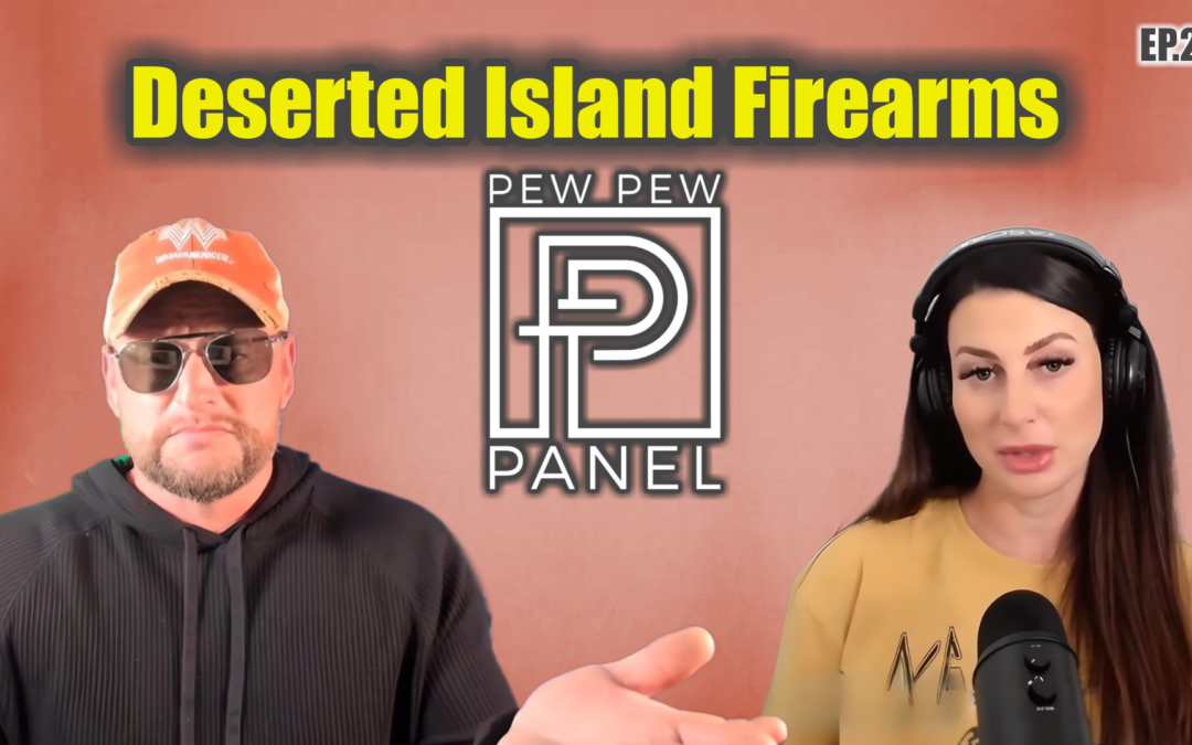 Deserted Island Firearms – Pew Pew Panel Ep 28: Ava Flanell & Iraq Veteran 8888